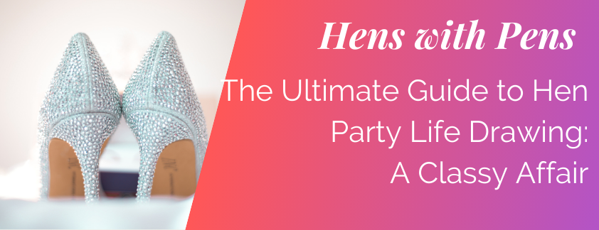 The Ultimate Guide to Hen Party Life Drawing: A Classy Affair