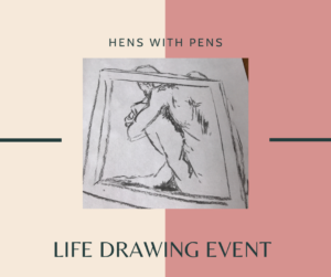 Hens with Pens.. life drawing for all occassions!